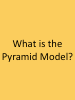  What is the Pyramid Model?